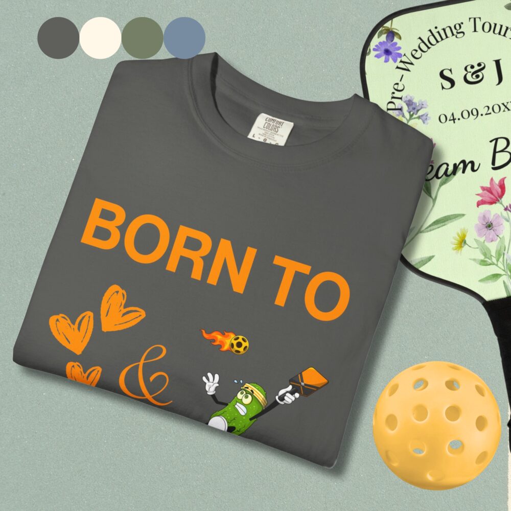 "Born to Love and Dink" Comfort Colors® Unisex Tee - Image 1